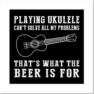 "Ukulele Can't Solve All My Problems, That's What the Beer's For!" Posters and Art